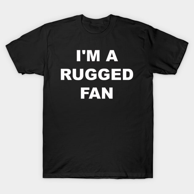I'm a Rugged Fan T-Shirt by AustinFouts